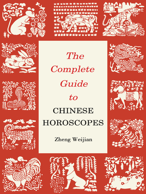 Title details for Complete Guide to Chinese Horoscopes by Weijian Zheng - Available